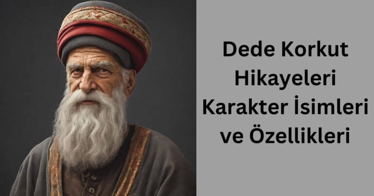 Dede Korkut Hikayeleri Karakter İsimleri ve Özellikleri