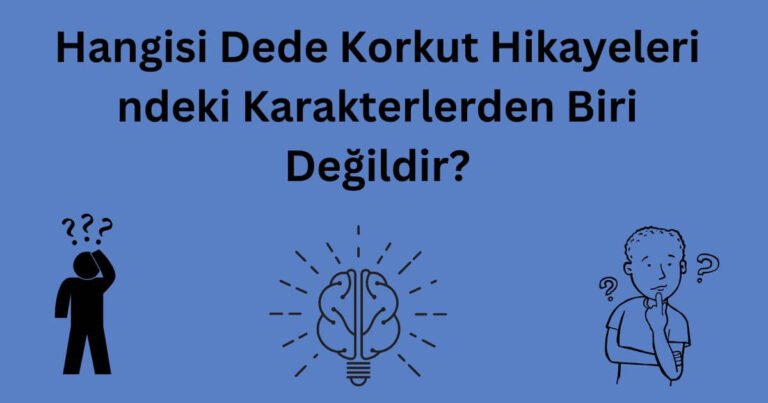 Hangisi Dede Korkut Hikayeleri ndeki Karakterlerden Biri Değildir?