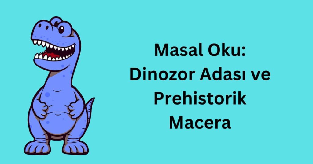 Masal Oku: Dinozor Adası ve Prehistorik Macera